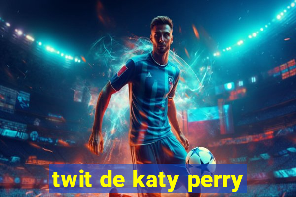 twit de katy perry